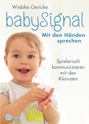 Babysignal - Mit Den Händen Sprechen: Spielerisch Kommunizieren Mit Den Kleinsten - Der Klassiker In Erweiterter Neuausgabe