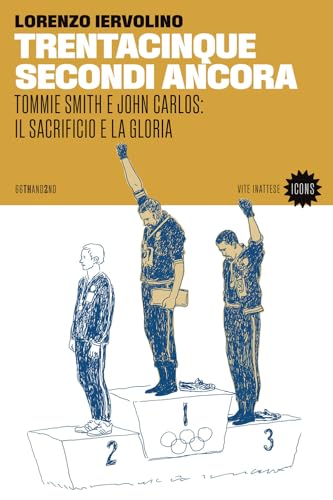 Trentacinque Secondi Ancora. Tommie Smith E John Carlos: Il Sacrificio E La Gloria