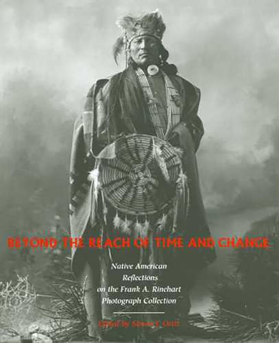 Beyond The Reach Of Time And Change: Native American Reflections On The Frank A. Rinehart Photograph Collection