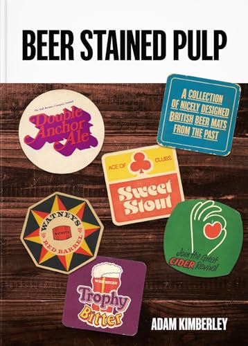 Beer Stained Pulp: A Collection Of Nicely Designed British Beer Mats From The Past