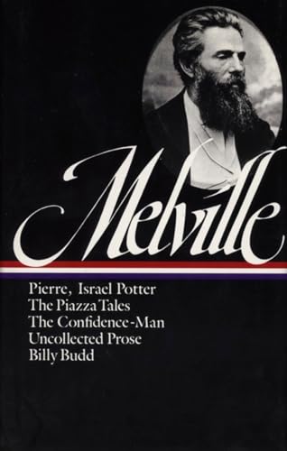 Herman Melville: Pierre, Israel Potter, The Piazza Tales, The Confidence-Man, Billy Budd, Uncollected Prose (Loa #24): 3