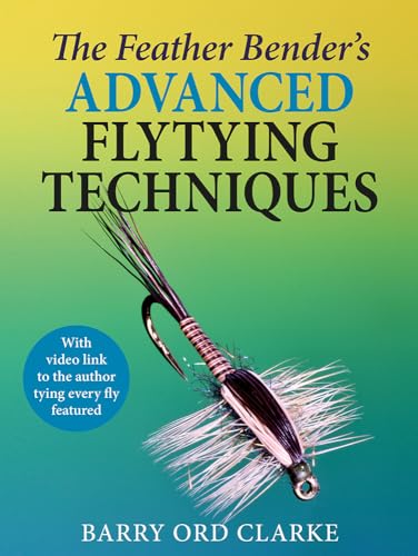 The Feather Bender'S Advanced Flytying Techniques