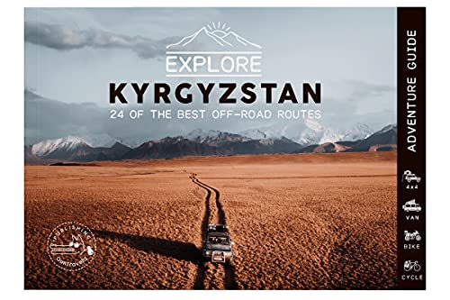 Explore Kyrgyzstan - 24 Of The Best Off-Road Routes - 4X4, Van, Motorbike And Cycle