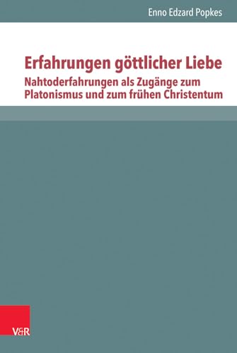 Erfahrungen Gottlicher Liebe: Nahtoderfahrungen Als Zugange Zum Platonismus Und Zum Fruhen Christentum (1)