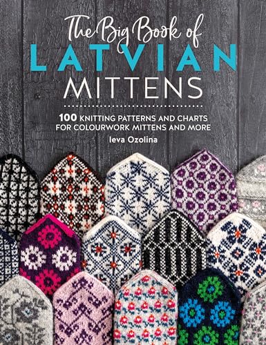The Big Book Of Latvian Mittens: 100 Knitting Patterns For Colourful Latvian Mittens