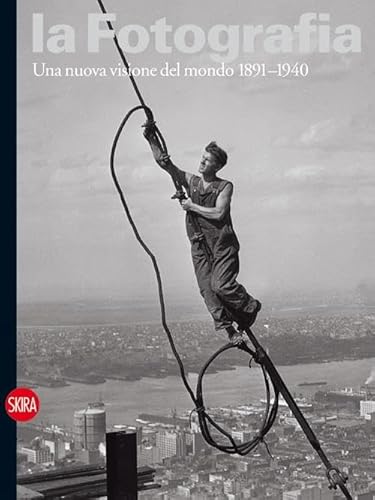La Fotografia. Ediz. Illustrata. Una Nuova Visione Del Mondo 1891-1940 (Vol. 2)