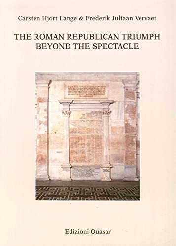The Roman Republican Triumph. Beyond The Spectacle