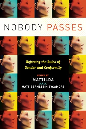 Nobody Passes: Rejecting The Rules Of Gender And Conformity