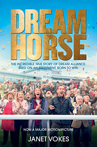 Dream Horse: The Incredible True Story Of Dream Alliance – The Allotment Horse Who Became A Champion
