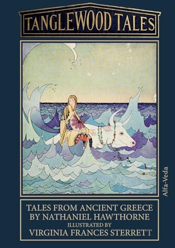 Tanglewood Tales: Tales From Ancient Greece ¿ Illustrated By Virginia Frances Sterrett