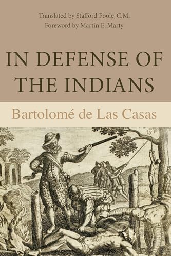 In Defense Of The Indians: The Defense Of The Most Reverend Lord, Don Fray Bartolome De Las Casas, Of The Order Of Preachers, Late Bishop Of Chiapa,