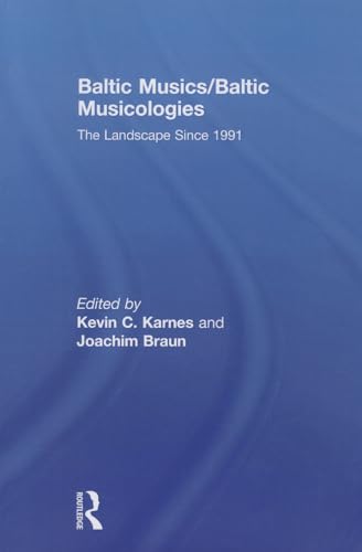Baltic Musics/Baltic Musicologies: The Landscape Since 1991