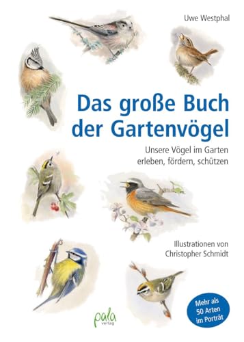 Das Große Buch Der Gartenvögel: Unsere Vögel Im Garten Erleben, Fördern, Schützen