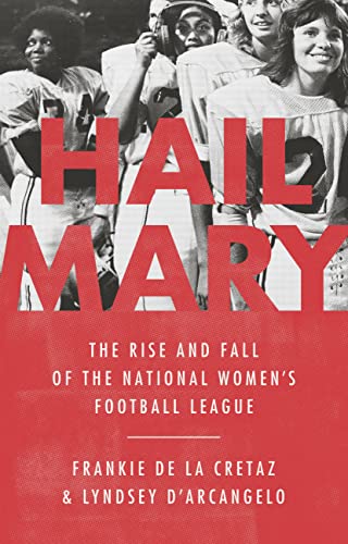Hail Mary: The Rise And Fall Of The National Women'S Football League