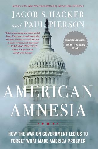 American Amnesia: How The War On Government Led Us To Forget What Made America Prosper