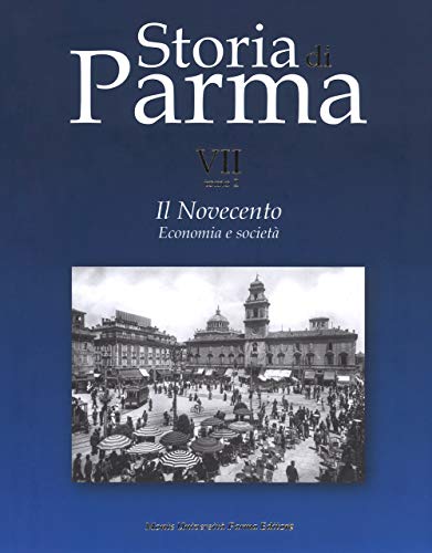 Storia Di Parma. Il Novecento. Economia E Società (Vol. 7/2)