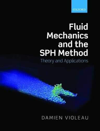 Fluid Mechanics And The Sph Method: Theory And Applications