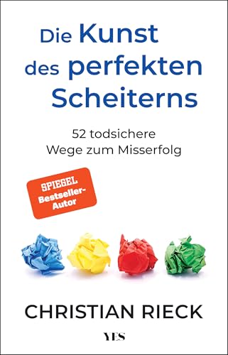 Die Kunst Des Perfekten Scheiterns: 52 Todsichere Wege Zum Misserfolg