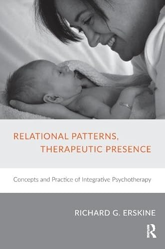 Relational Patterns, Therapeutic Presence: Concepts And Practice Of Integrative Psychotherapy