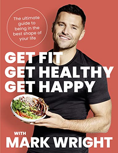 Get Fit, Get Healthy, Get Happy: The Ultimate Guide To Being In The Best Shape Of Your Life.