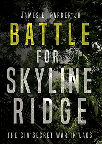 Battle For Skyline Ridge: The Cia Secret War In Laos