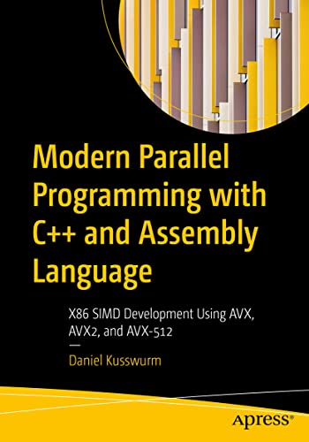 Modern Parallel Programming With C++ And Assembly Language: X86 Simd Development Using Avx, Avx2, And Avx-512