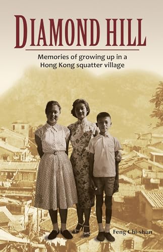 Diamond Hill: Memories Of Growing Up In A Hong Kong Squatter Village