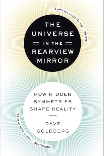 The Universe In The Rearview Mirror: How Hidden Symmetries Shape Reality