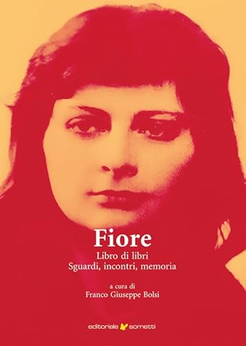 Fiore. Libro Di Libri, Sguardi, Incontri, Memoria