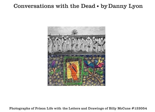 Conversations With The Dead. Ediz. Illustrata: Photographs Of Prison Life With The Letters And Drawings Of Billy Mccune #122054