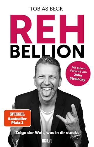Rehbellion - Spiegel Bestseller Platz 1: Zeige Der Welt, Was In Dir Steckt - Mit Einem Vorwort Von John Strelecky. Der Start Zu Deiner Wahren Größe! .