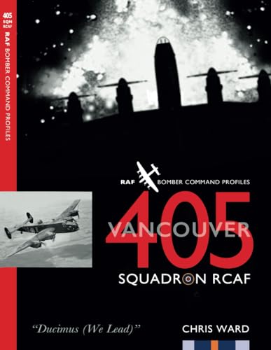 405 (Vancouver) Squadron Rcaf: Raf Bomber Command Squadron Profiles: 28