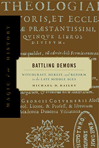 Battling Demons: Witchcraft, Heresy, And Reform In The Late Middle Ages