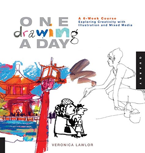One Drawing A Day: A 6-Week Course Exploring Creativity With Illustration And Mixed Media