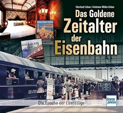 Das Goldene Zeitalter Der Eisenbahn: Die Epoche Der Luxuszüge