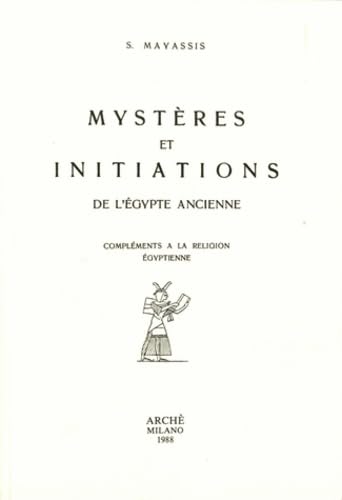 Mystères Et Initiations De L'Egypte Ancienne. Compléments À La Religion Egyptienne: Compléments À La Religion Égyptienne