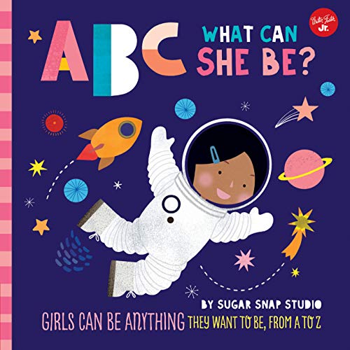 Abc For Me: Abc What Can She Be?: Girls Can Be Anything They Want To Be, From A To Z: 5