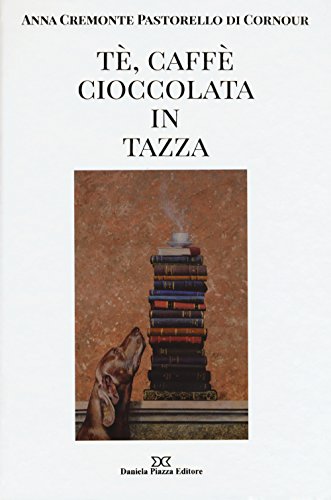 Tè, Caffè, Cioccolata In Tazza. Ediz. Illustrata