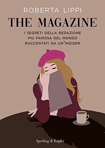 The Magazine. I Segreti Della Redazione Più Famosa Del Mondo Raccontati Da Un'Insider