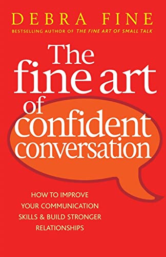 The Fine Art Of Confident Conversation: B Format: How To Improve Your Communication Skills And Build Stronger Relationships
