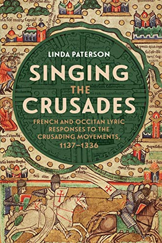 Singing The Crusades: French And Occitan Lyric Responses To The Crusading Movements, 1137-1336