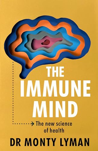 The Immune Mind: The Fascinating Bbc Radio 4 Book Of The Week, Uncovering The Connection Between The Mind, Immune System And Microbiome