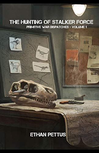 Primitive War Dispatches: The Hunting Of Stalker Force