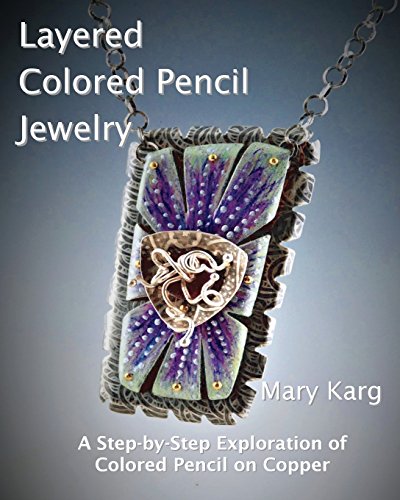 Layered Colored Pencil Jewelry: A Step-By-Step Exploration Of Colored Pencil On Copper