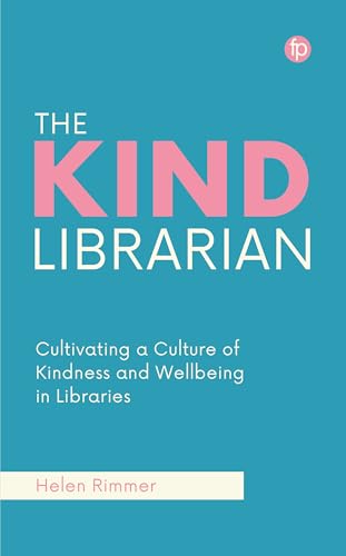 The Kind Librarian: Cultivating A Culture Of Kindness And Wellbeing In Libraries