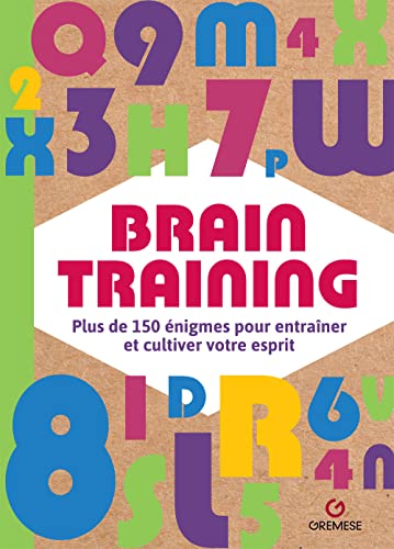 Brain Training. Plus De 150 Énigmes Pour Entraîner Et Cultiver Votre Esprit