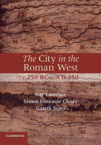 The City In The Roman West, C.250 Bc–C.Ad 250