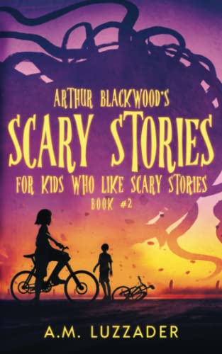 Arthur Blackwood'S Scary Stories For Kids Who Like Scary Stories: Book 2