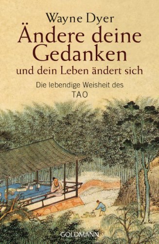 Ändere Deine Gedanken - Und Dein Leben Ändert Sich: Die Lebendige Weisheit Des Tao: 21837