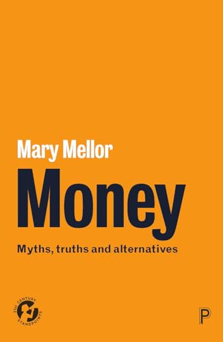 Money: Myths, Truths And Alternatives